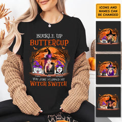 Buckle Up Buttercup You Just Flipped My Witch Switch Personalized T-Shirt - Halloween TS - PT3963