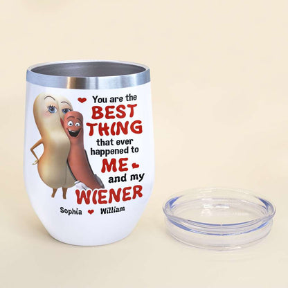 The Best Thing To Me and My Wiener - Funny Couple Tumbler, Personalized Wine Tumbler